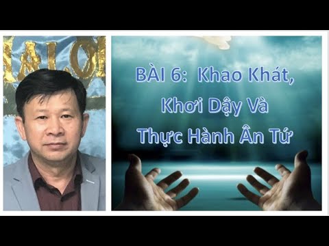 Phục Vụ Trong Ân Tứ Thánh Linh- Khao Khát Khơi Dậy .. (P.6)